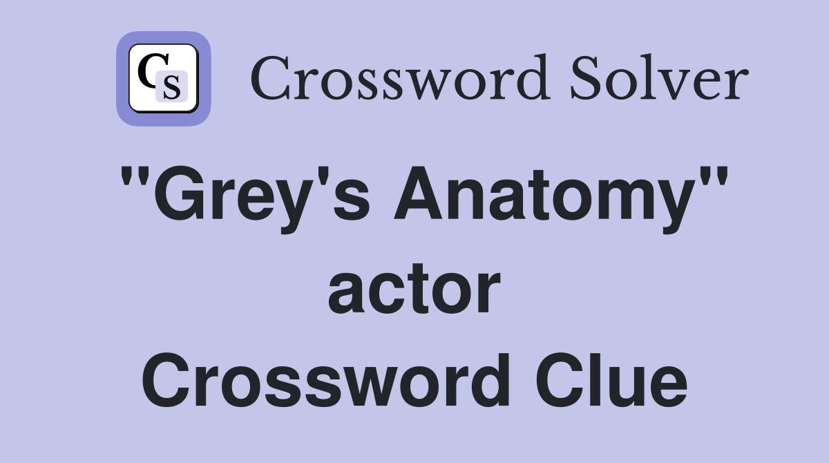 "Grey's Anatomy" actor - Crossword Clue Answers - Crossword Solver